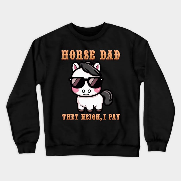 Horse Dad They Neigh I Pay I Funny Equestrian Crewneck Sweatshirt by biNutz